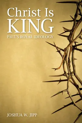 Chrystus jest królem: Królewska ideologia Pawła - Christ Is King: Paul's Royal Ideology