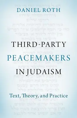 Third-Party Peacemakers in Judaism: Tekst, teoria i praktyka - Third-Party Peacemakers in Judaism: Text, Theory, and Practice