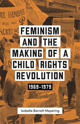 Feminizm i rewolucja na rzecz praw dziecka: 1969-1979 - Feminism and the Making of a Child Rights Revolution: 1969-1979