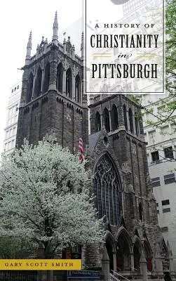 Historia chrześcijaństwa w Pittsburghu - A History of Christianity in Pittsburgh