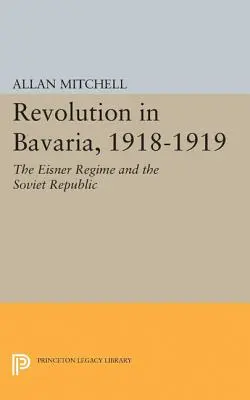 Rewolucja w Bawarii, 1918-1919: Reżim Eisnera i Republika Radziecka - Revolution in Bavaria, 1918-1919: The Eisner Regime and the Soviet Republic