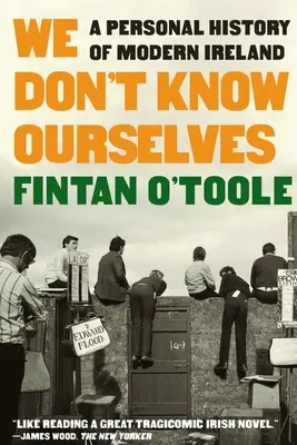 We Don't Know Ourselves: Osobista historia współczesnej Irlandii - We Don't Know Ourselves: A Personal History of Modern Ireland