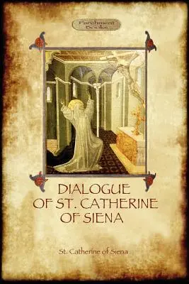 Dialog św. Katarzyny ze Sieny - z opisem jej śmierci autorstwa Ser Barduccio di Piero Canigiani - The Dialogue of St Catherine of Siena - with an account of her death by Ser Barduccio di Piero Canigiani