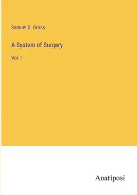 System chirurgii: Vol. I - A System of Surgery: Vol. I
