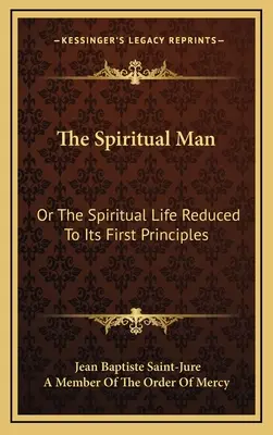 The Spiritual Man: Albo życie duchowe zredukowane do pierwszych zasad - The Spiritual Man: Or the Spiritual Life Reduced to Its First Principles