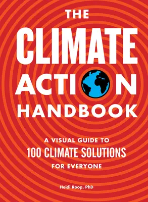 Podręcznik działań na rzecz klimatu: Wizualny przewodnik po 100 rozwiązaniach klimatycznych dla każdego - The Climate Action Handbook: A Visual Guide to 100 Climate Solutions for Everyone