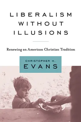 Liberalizm bez złudzeń: Odnowienie amerykańskiej tradycji chrześcijańskiej - Liberalism Without Illusions: Renewing an American Christian Tradition