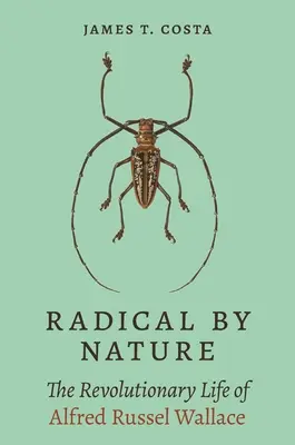 Radykalny z natury: Rewolucyjne życie Alfreda Russela Wallace'a - Radical by Nature: The Revolutionary Life of Alfred Russel Wallace