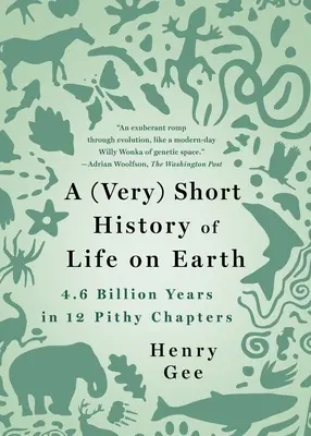 (Bardzo) krótka historia życia na Ziemi: 4,6 miliarda lat w 12 zwięzłych rozdziałach - A (Very) Short History of Life on Earth: 4.6 Billion Years in 12 Pithy Chapters