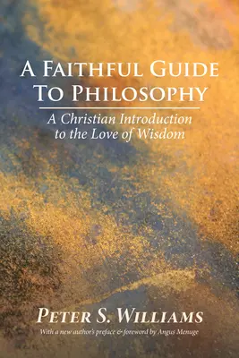 Wierny przewodnik po filozofii: Chrześcijańskie wprowadzenie do miłości mądrości - A Faithful Guide to Philosophy: A Christian Introduction to the Love of Wisdom