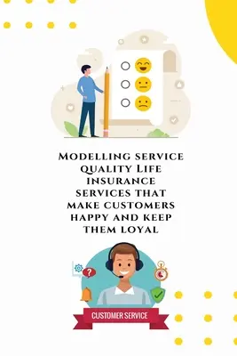 Modelowanie jakości usług Usługi ubezpieczeń na życie, które uszczęśliwiają klientów i utrzymują ich lojalność - Modelling service quality Life insurance services that make customers happy and keep them loyal