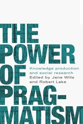 Potęga pragmatyzmu: Tworzenie wiedzy i badania społeczne - The power of pragmatism: Knowledge production and social inquiry