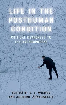 Życie w kondycji postludzkiej: Krytyczne reakcje na antropocen - Life in the Posthuman Condition: Critical Responses to the Anthropocene