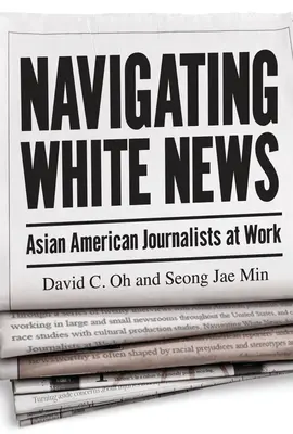 Nawigacja po białych wiadomościach: Azjatycko-amerykańscy dziennikarze w pracy - Navigating White News: Asian American Journalists at Work