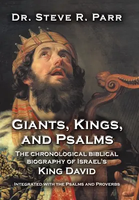 Giganci, królowie i psalmy: Chronologiczna biblijna biografia izraelskiego króla Dawida połączona z Psalmami i Przysłowiami - Giants, Kings, and Psalms: The Chronological Biblical Biography of Israel's King David Integrated with the Psalms and Proverbs