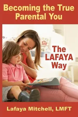 Droga Lafaya: Stawanie się prawdziwym rodzicem - The Lafaya Way: Becoming the True Parental You