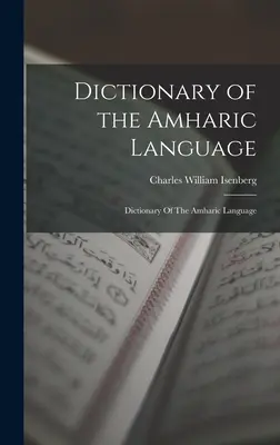 Słownik języka amharskiego: Słownik języka amharskiego - Dictionary of the Amharic Language: Dictionary Of The Amharic Language