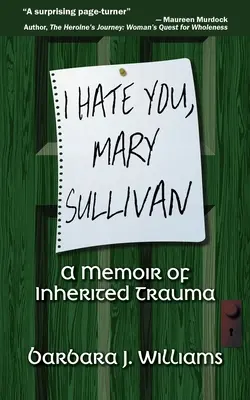 Nienawidzę cię, Mary Sullivan: Wspomnienie o odziedziczonej traumie - I Hate You, Mary Sullivan: A Memoir of Inherited Trauma