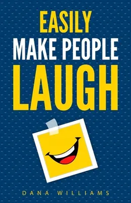 Łatwo rozśmieszaj ludzi: Jak Budować Pewność Siebie i Poprawiać Swój Humor - Easily Make People Laugh: How to Build Self-Confidence and Improve Your Humor