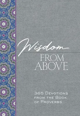 Mądrość z góry: 365 nabożeństw z Księgi Przysłów - Wisdom from Above: 365 Devotions from the Book of Proverbs