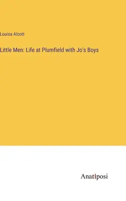 Mali mężczyźni: Życie w Plumfield z chłopcami Jo - Little Men: Life at Plumfield with Jo's Boys