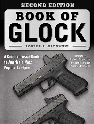 Księga Glocka, wydanie drugie: Kompleksowy przewodnik po najpopularniejszym amerykańskim pistolecie ręcznym - Book of Glock, Second Edition: A Comprehensive Guide to America's Most Popular Handgun