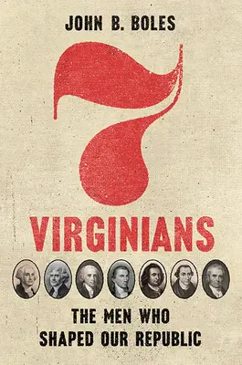 Seven Virginians: Ludzie, którzy ukształtowali naszą Republikę - Seven Virginians: The Men Who Shaped Our Republic