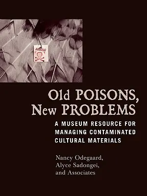 Stare trucizny, nowe problemy: Zasoby muzealne do zarządzania skażonymi materiałami kulturowymi - Old Poisons, New Problems: A Museum Resource for Managing Contaminated Cultural Materials