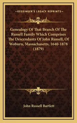 Genealogia tej gałęzi rodziny Russellów, która składa się z potomków Johna Russella z Woburn w stanie Massachusetts, 1640-1878 - Genealogy Of That Branch Of The Russell Family Which Comprises The Descendants Of John Russell, Of Woburn, Massachusetts, 1640-1878