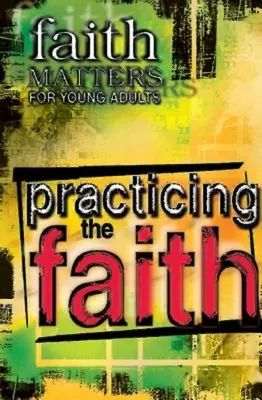 Sprawy wiary dla młodych dorosłych: Praktykowanie wiary - Faith Matters for Young Adults: Practicing the Faith