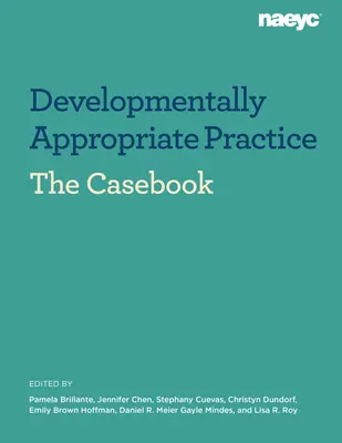 Casebook: Odpowiednia do rozwoju praktyka w programach wczesnego dzieciństwa dla dzieci od urodzenia do 8 roku życia - Casebook: Developmentally Appropriate Practice in Early Childhood Programs Serving Children from Birth Through Age 8