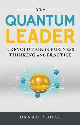 Kwantowy lider: Rewolucja w myśleniu i praktyce biznesowej - The Quantum Leader: A Revolution in Business Thinking and Practice