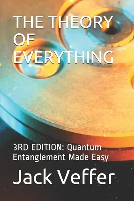 Teoria wszystkiego: 3RD EDITION: Kwantowe splątanie stało się łatwe - The Theory of Everything: 3RD EDITION: Quantum Entanglement Made Easy