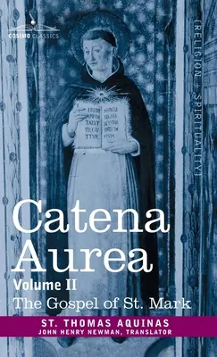 Catena Aurea: Komentarz do czterech Ewangelii, zebrany z dzieł Ojców Kościoła, tom II Ewangelia św. Marka - Catena Aurea: Commentary on the Four Gospels, Collected Out of the Works of the Fathers, Volume II Gospel of St. Mark