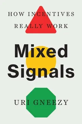 Sygnały mieszane: Jak naprawdę działają zachęty - Mixed Signals: How Incentives Really Work