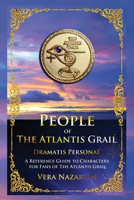 Ludzie Atlantydzkiego Graala: Przewodnik po postaciach dla fanów The Atlantis Grail - People of the Atlantis Grail: A Reference Guide to Characters for Fans of The Atlantis Grail