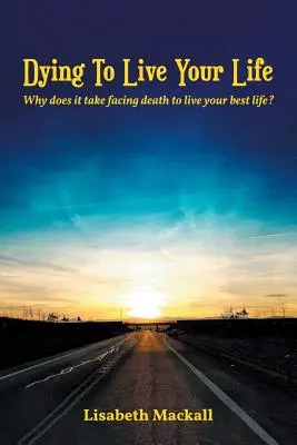 Umierać, by żyć własnym życiem: Dlaczego trzeba stawić czoła śmierci, aby żyć jak najlepiej? - Dying to Live Your Life: Why does it take facing death to live your best life?