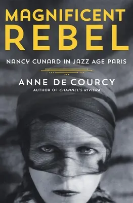 Wspaniała buntowniczka: Nancy Cunard w Paryżu epoki jazzu - Magnificent Rebel: Nancy Cunard in Jazz Age Paris