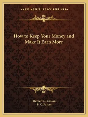 Jak zatrzymać pieniądze i sprawić, by zarabiały więcej - How to Keep Your Money and Make It Earn More