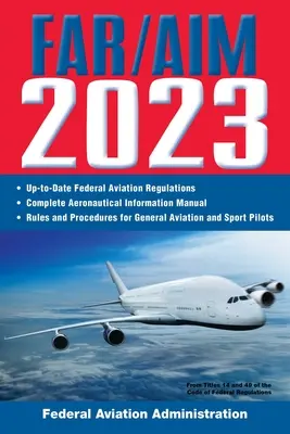 Far/Aim 2023: Aktualne przepisy FAA / Podręcznik informacji lotniczych (Federalna Administracja Lotnictwa (FAA)) - Far/Aim 2023: Up-To-Date FAA Regulations / Aeronautical Information Manual (Federal Aviation Administration (FAA))