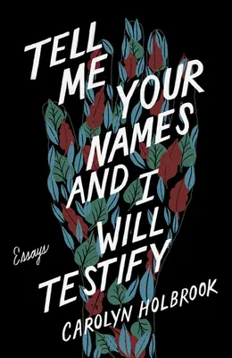Powiedz mi, jak się nazywasz, a złożę świadectwo: Eseje - Tell Me Your Names and I Will Testify: Essays