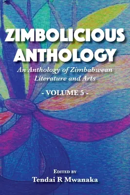 Zimbolicious Anthology: Antologia literatury i sztuki Zimbabwe, tom 5 - Zimbolicious Anthology: An Anthology of Zimbabwean Literature and Arts, Vol 5