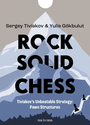 Rock Solid Chess: Niepokonane strategie Tiviakova: Struktury pionkowe - Rock Solid Chess: Tiviakov's Unbeatable Strategies: Pawn Structures