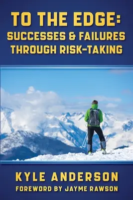 Na krawędzi: sukcesy i porażki dzięki podejmowaniu ryzyka - To The Edge: Successes & Failures Through Risk-Taking