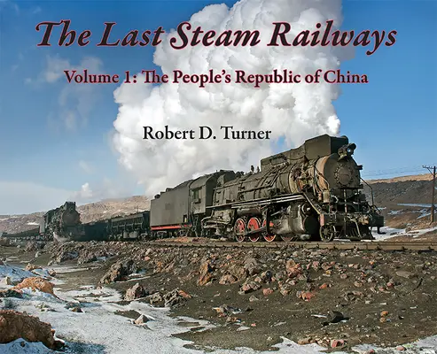 Ostatnie koleje parowe: Tom 1: Chińska Republika Ludowa - The Last Steam Railways: Volume 1: The People's Republic of China