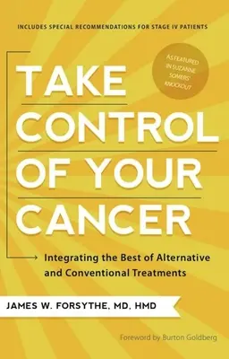 Przejmij kontrolę nad rakiem: Integracja najlepszych alternatywnych i konwencjonalnych metod leczenia - Take Control of Your Cancer: Integrating the Best of Alternative and Conventional Treatments
