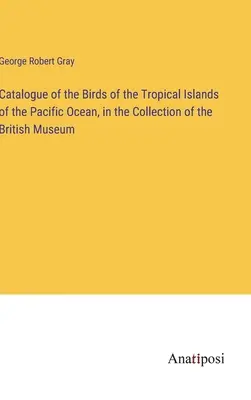 Katalog ptaków tropikalnych wysp Oceanu Spokojnego w zbiorach Muzeum Brytyjskiego - Catalogue of the Birds of the Tropical Islands of the Pacific Ocean, in the Collection of the British Museum