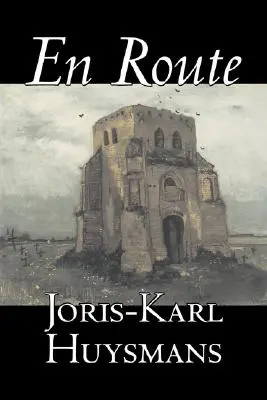 En Route by Joris-Karl Huysmans, Beletrystyka, Klasyka, Literackie, Akcja i przygoda - En Route by Joris-Karl Huysmans, Fiction, Classics, Literary, Action & Adventure