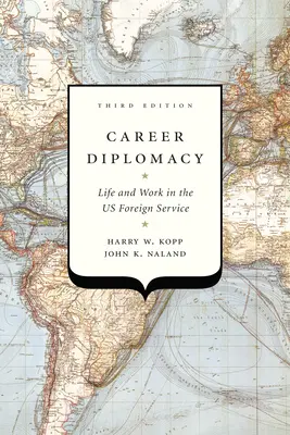 Dyplomacja kariery: Życie i praca w amerykańskiej służbie zagranicznej, wydanie trzecie - Career Diplomacy: Life and Work in the Us Foreign Service, Third Edition