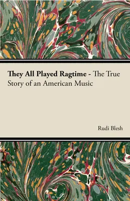 Wszyscy grali Ragtime - Prawdziwa historia amerykańskiej muzyki - They All Played Ragtime - The True Story of an American Music